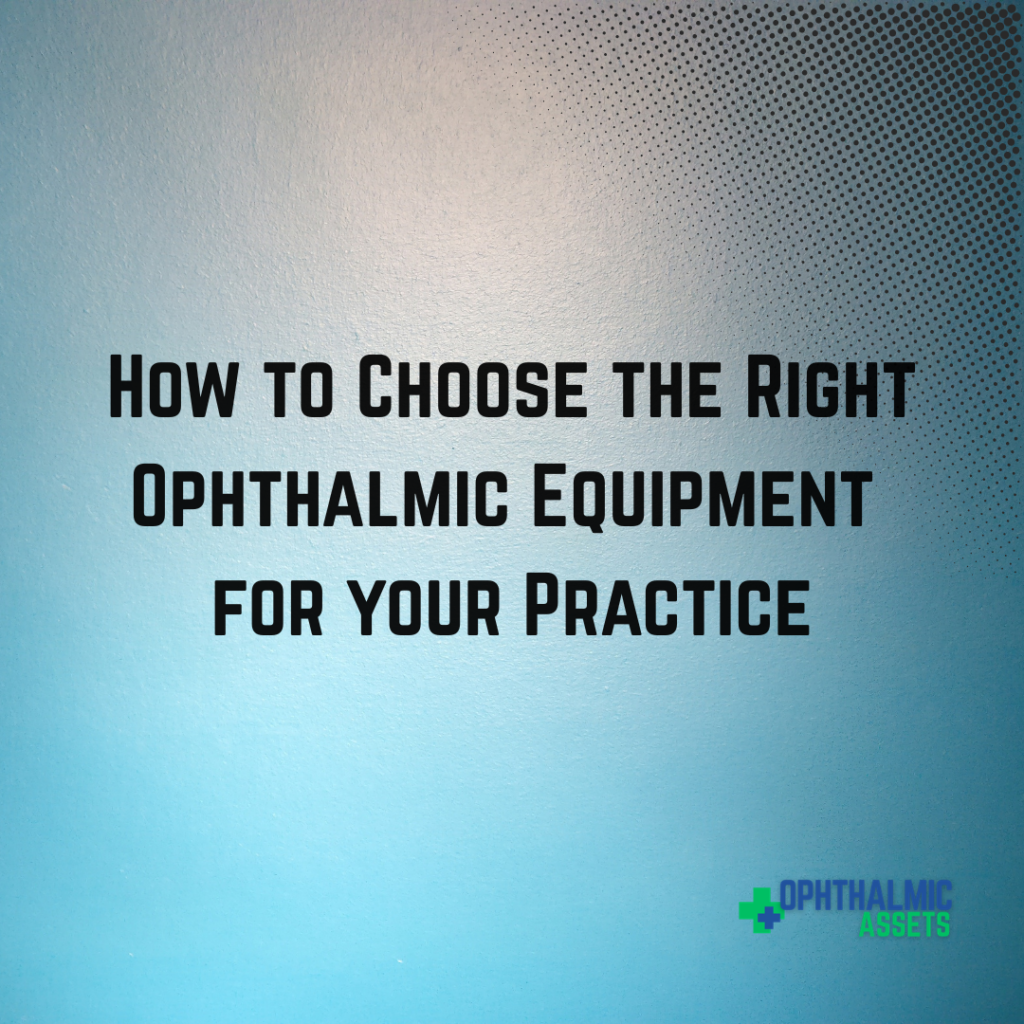 How To Choose the Right Ophthalmic Equipment for your Practice