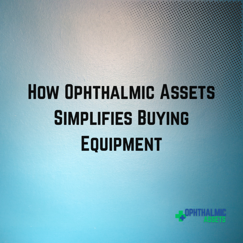 How Ophthalmic Assets Simplifies Buying Ophthalmic Equipment